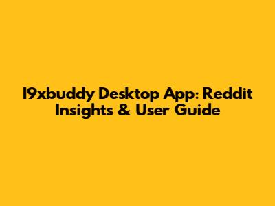 I9xbuddy Desktop App: Reddit Insights & User Guide