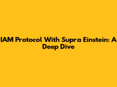 IAM Protocol With Supra Einstein: A Deep Dive