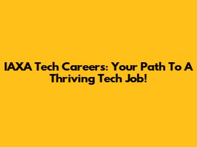 IAXA Tech Careers: Your Path To A Thriving Tech Job!