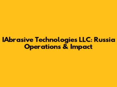 IAbrasive Technologies LLC: Russia Operations & Impact