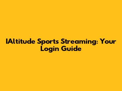 IAltitude Sports Streaming: Your Login Guide