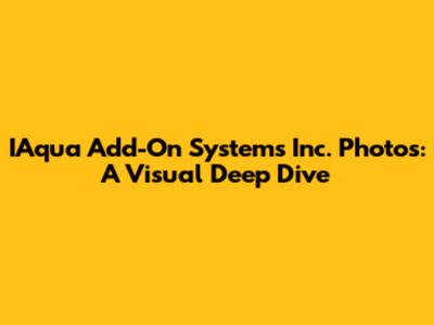 IAqua Add-On Systems Inc. Photos: A Visual Deep Dive