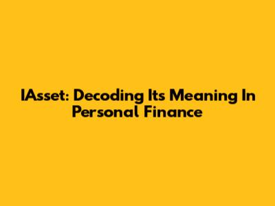 IAsset: Decoding Its Meaning In Personal Finance