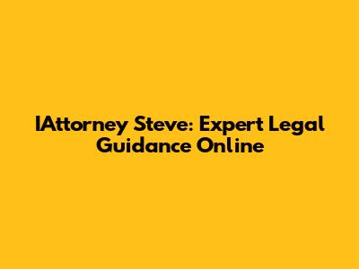 IAttorney Steve: Expert Legal Guidance Online