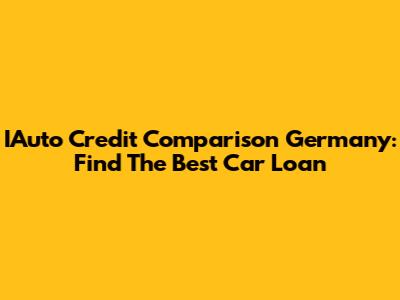 IAuto Credit Comparison Germany: Find The Best Car Loan