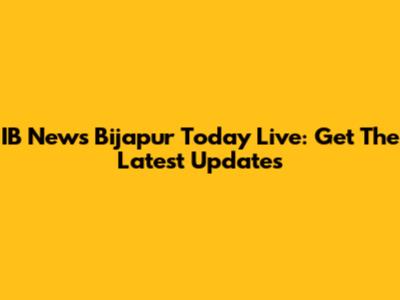 IB News Bijapur Today Live: Get The Latest Updates