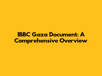 IBBC Gaza Document: A Comprehensive Overview