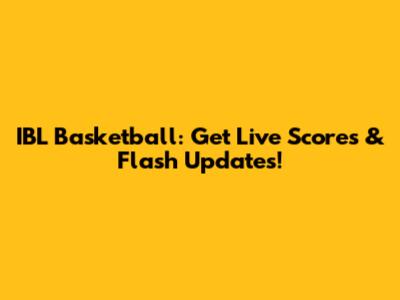IBL Basketball: Get Live Scores & Flash Updates!