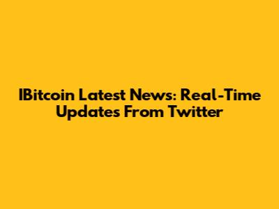 IBitcoin Latest News: Real-Time Updates From Twitter