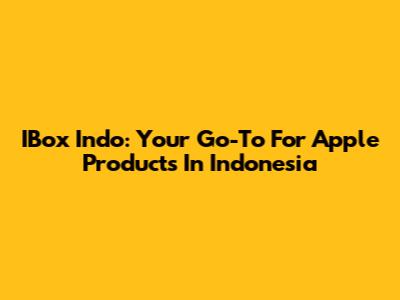IBox Indo: Your Go-To For Apple Products In Indonesia