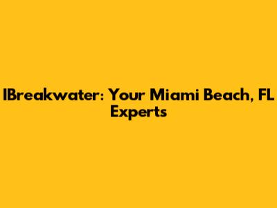 IBreakwater: Your Miami Beach, FL Experts