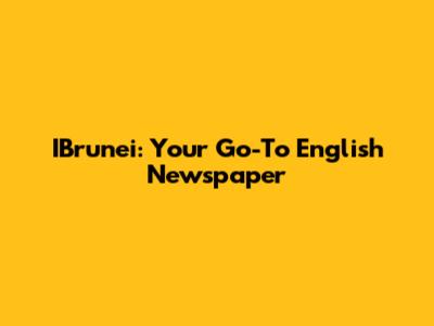 IBrunei: Your Go-To English Newspaper