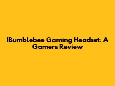 IBumblebee Gaming Headset: A Gamer's Review