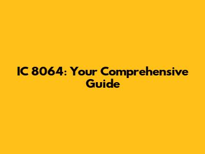 IC 8064: Your Comprehensive Guide