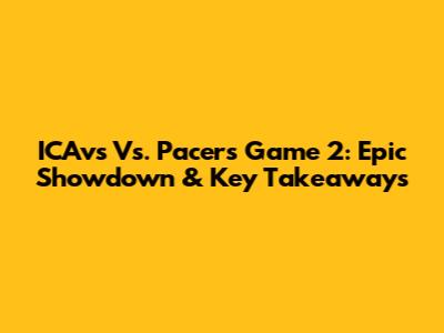 ICAvs Vs. Pacers Game 2: Epic Showdown & Key Takeaways
