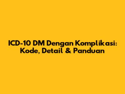 ICD-10 DM Dengan Komplikasi: Kode, Detail & Panduan