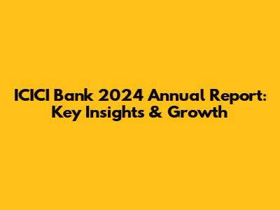 ICICI Bank 2024 Annual Report: Key Insights & Growth