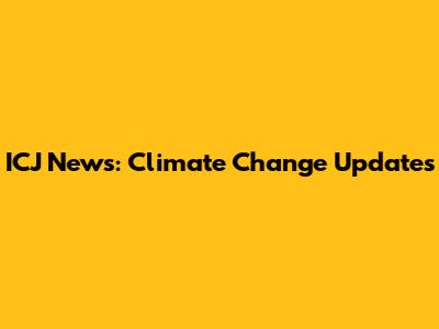 ICJ News: Climate Change Updates