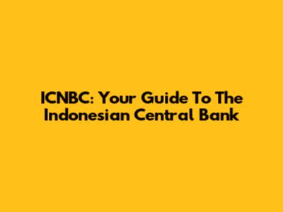 ICNBC: Your Guide To The Indonesian Central Bank