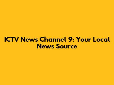 ICTV News Channel 9: Your Local News Source