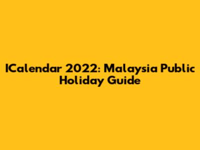 ICalendar 2022: Malaysia Public Holiday Guide