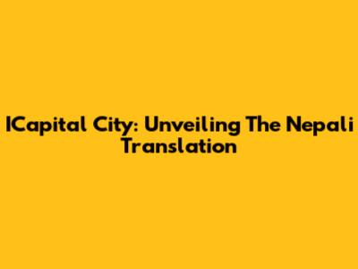 ICapital City: Unveiling The Nepali Translation