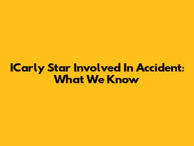 ICarly Star Involved In Accident: What We Know
