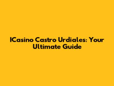 ICasino Castro Urdiales: Your Ultimate Guide