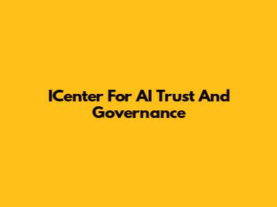 ICenter For AI Trust And Governance