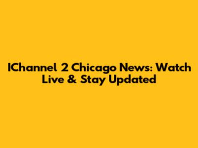 IChannel 2 Chicago News: Watch Live & Stay Updated