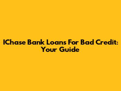 IChase Bank Loans For Bad Credit: Your Guide