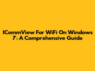ICommView For WiFi On Windows 7: A Comprehensive Guide