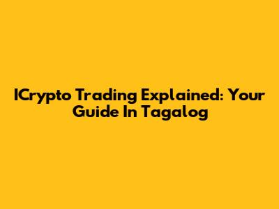 ICrypto Trading Explained: Your Guide In Tagalog