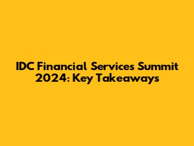 IDC Financial Services Summit 2024: Key Takeaways