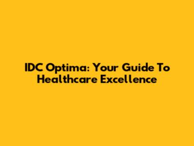 IDC Optima: Your Guide To Healthcare Excellence