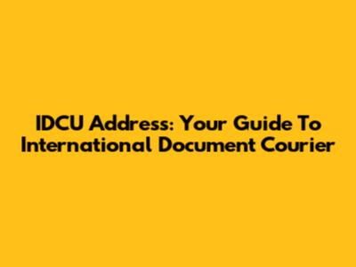 IDCU Address: Your Guide To International Document Courier