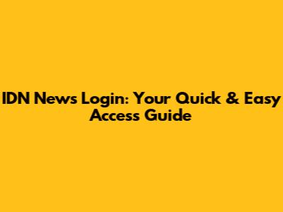 IDN News Login: Your Quick & Easy Access Guide