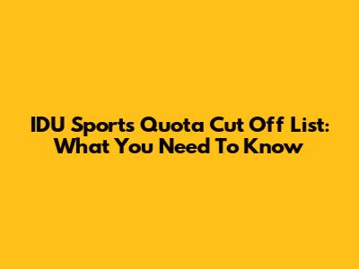 IDU Sports Quota Cut Off List: What You Need To Know