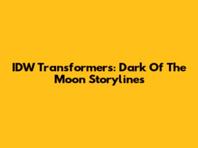 IDW Transformers: Dark Of The Moon Storylines