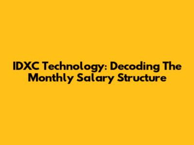 IDXC Technology: Decoding The Monthly Salary Structure