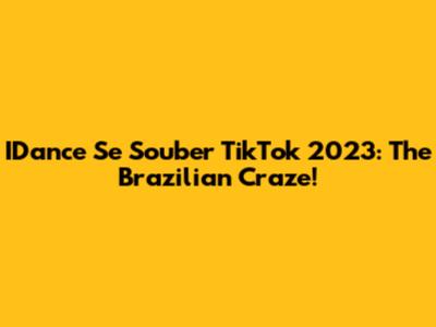 IDance Se Souber TikTok 2023: The Brazilian Craze!