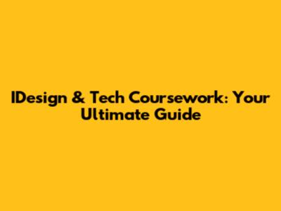 IDesign & Tech Coursework: Your Ultimate Guide