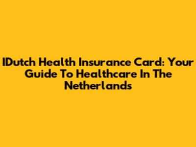 IDutch Health Insurance Card: Your Guide To Healthcare In The Netherlands
