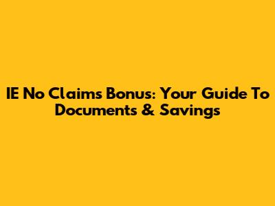 IE No Claims Bonus: Your Guide To Documents & Savings
