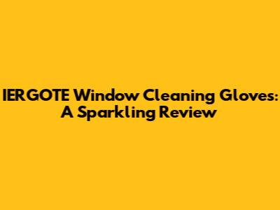 IERGOTE Window Cleaning Gloves: A Sparkling Review
