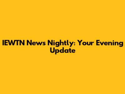 IEWTN News Nightly: Your Evening Update
