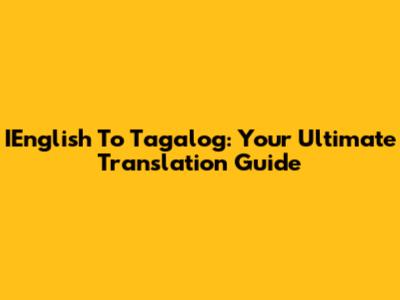 IEnglish To Tagalog: Your Ultimate Translation Guide
