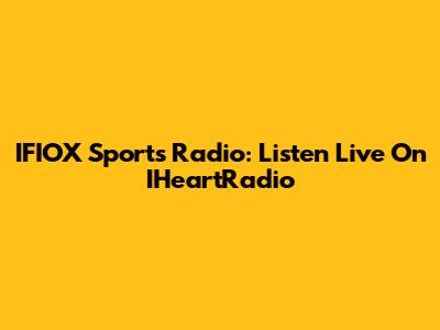 IFIOX Sports Radio: Listen Live On IHeartRadio