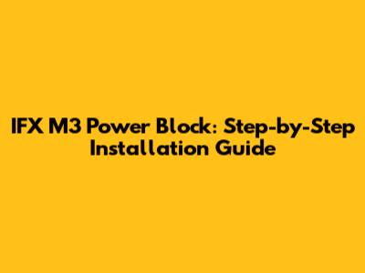 IFX M3 Power Block: Step-by-Step Installation Guide