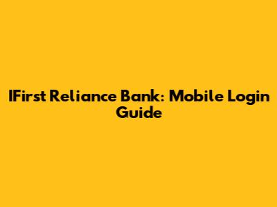 IFirst Reliance Bank: Mobile Login Guide